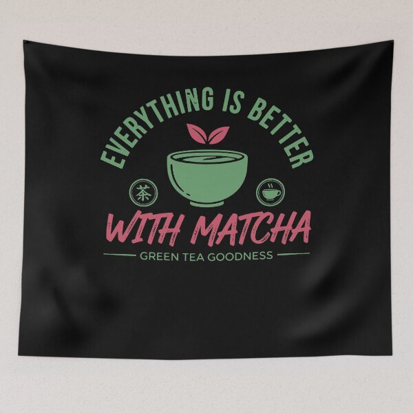 Item preview, Everything Is Better With Matcha Green Tea designed and sold by LuminOrb.