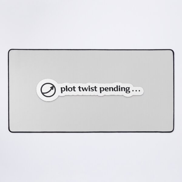 Item preview, Plot Twist Pending Relatable Mood Meme designed and sold by Retr0Tshirts.