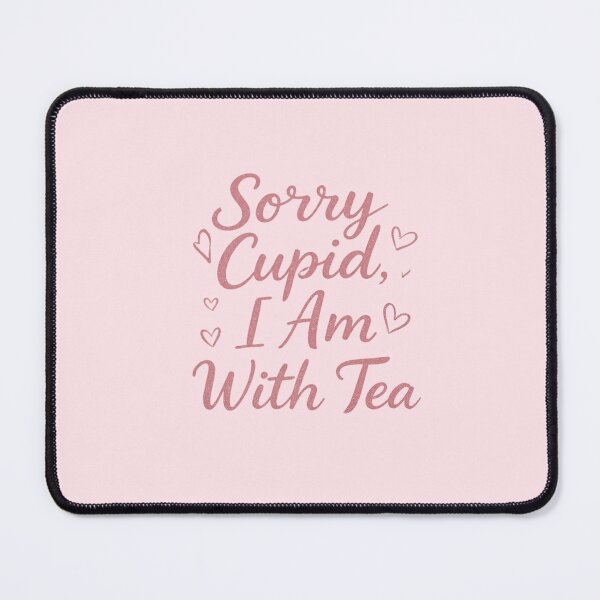 Item preview, Sorry Cupid I Am With Tea  designed and sold by Glow&Vibe.