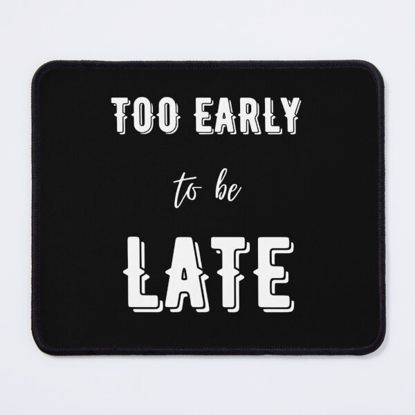 Item preview, Too early - Meme designed and sold by Léni Carpentier.