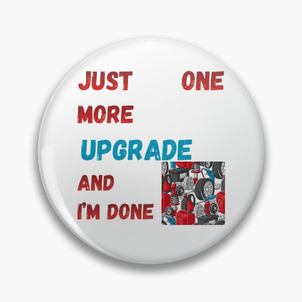 Item preview, Just One More Upgrade And I'm Done – Car Tuning Hobby Humor designed and sold by KapiPrint.