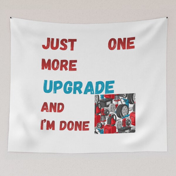 Item preview, Just One More Upgrade And I'm Done – Car Tuning Hobby Humor designed and sold by KapiPrint.