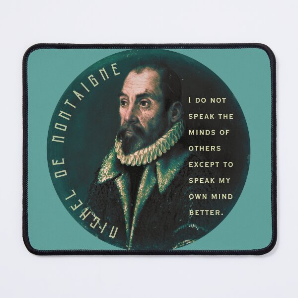 Item preview, Michel de Montaigne quote: I do not speak the minds of others except to speak my own mind better. designed and sold by artbleed.