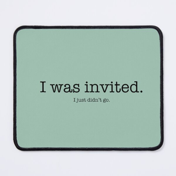 Item preview, I was invited. I just didn’t go designed and sold by ellealsopaints.