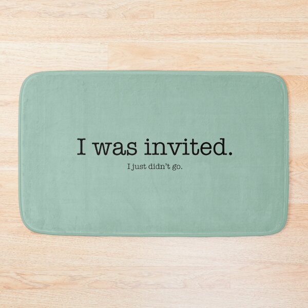 Item preview, I was invited. I just didn’t go designed and sold by ellealsopaints.