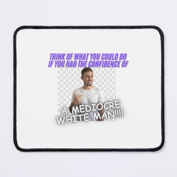 Item preview, have confidence (like mediocre men) designed and sold by HeyGurlHe.