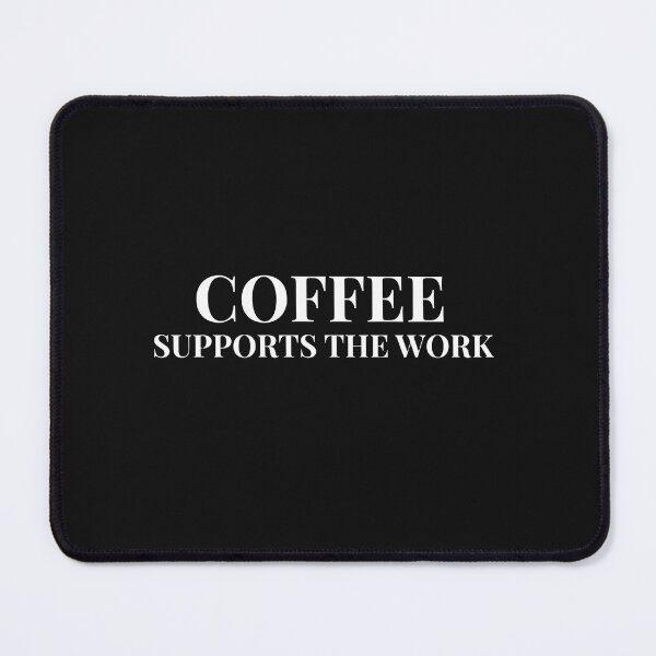Item preview, Coffee Supports the Work Design For Dark Clothing designed and sold by Coffee Vibes.