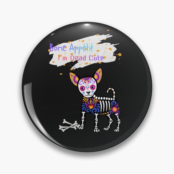 Item preview, Bone Appétit, I’m Dead Cute! - Sugar Skull Chihuahua designed and sold by Aquarius-club.