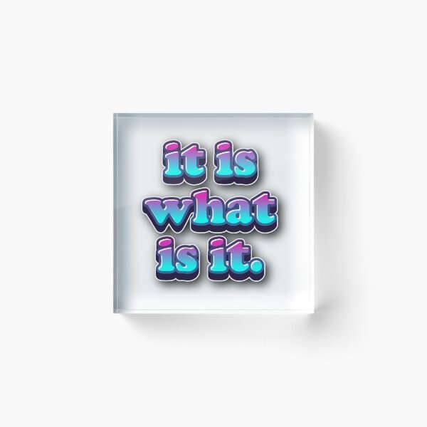 Item preview, It Is What It Is… Embrace Change designed and sold by HumansStuck12.