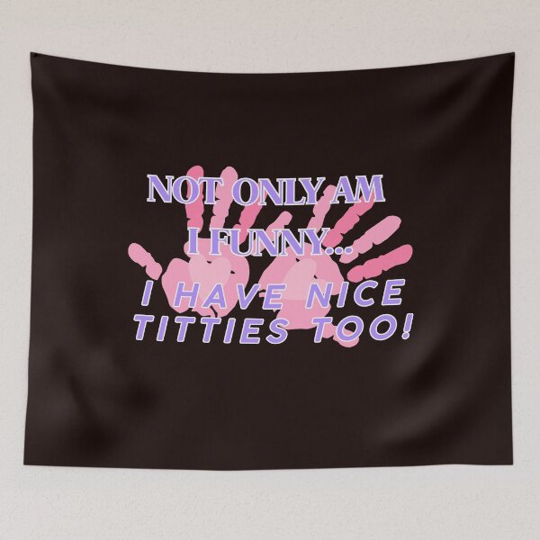 Item preview, NOT ONLY AM I FUNNY... I have nice titties too! designed and sold by  ViralVisionsCreating .