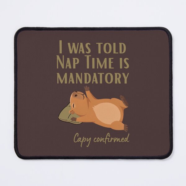 Item preview, I Was told Nap Time is Mandatory. Capy Confirmed designed and sold by Sir Capy B.