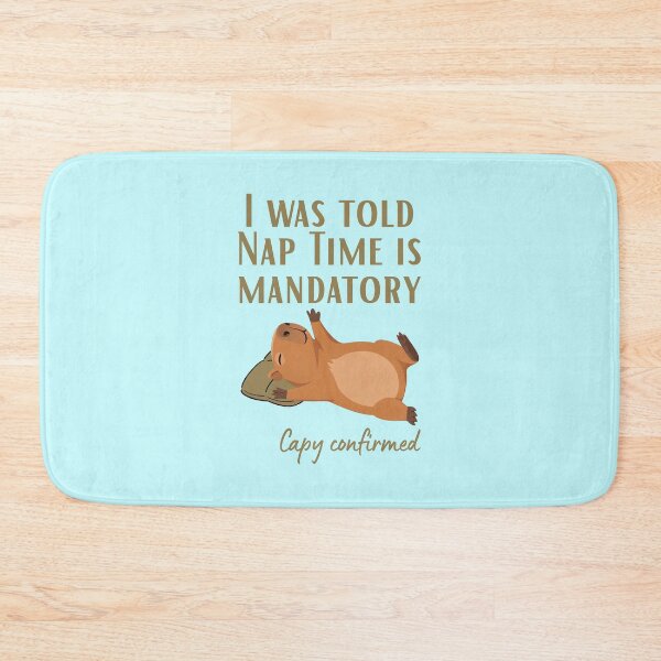 Item preview, I Was told Nap Time is Mandatory. Capy Confirmed designed and sold by Sir Capy B.