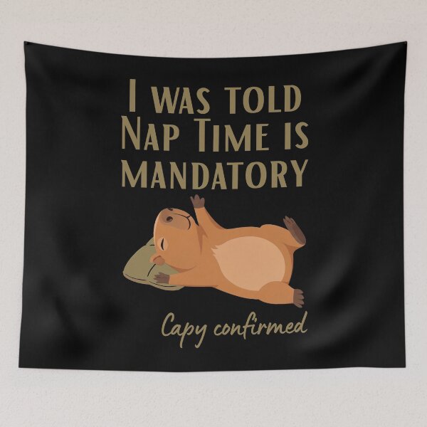 Item preview, I Was told Nap Time is Mandatory. Capy Confirmed designed and sold by Sir Capy B.