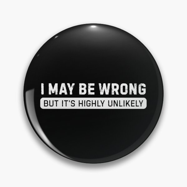 Item preview, I May Be Wrong But Its Highly Unlikely designed and sold by DemureArtsy.