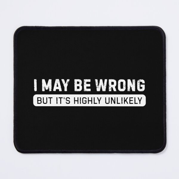 Item preview, I May Be Wrong But Its Highly Unlikely designed and sold by DemureArtsy.