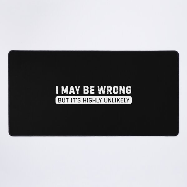 Item preview, I May Be Wrong But Its Highly Unlikely designed and sold by DemureArtsy.