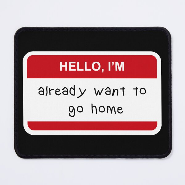 Item preview, **Hello I’m Already Want to Go Home** designed and sold by CurlyDude.