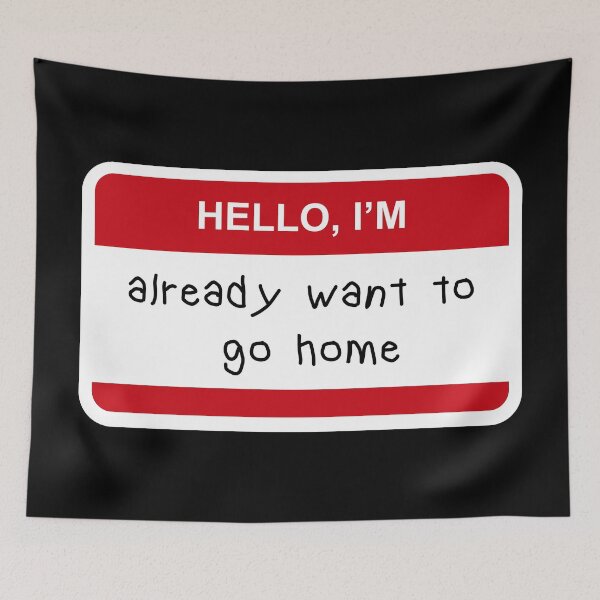 Item preview, **Hello I’m  Already Want to Go Home** designed and sold by CurlyDude.