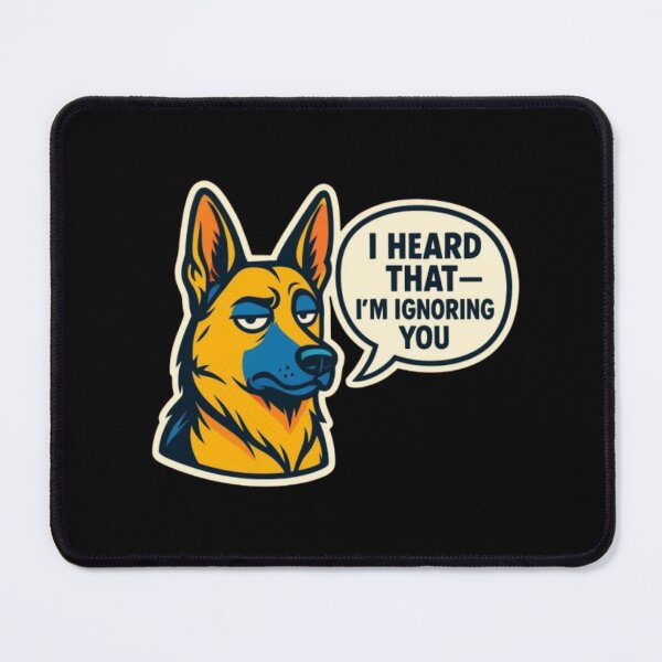Item preview, I Heard That I’m Ignoring You – Funny Sarcastic German Shepherd Dog Humor Design designed and sold by Typologystudios.