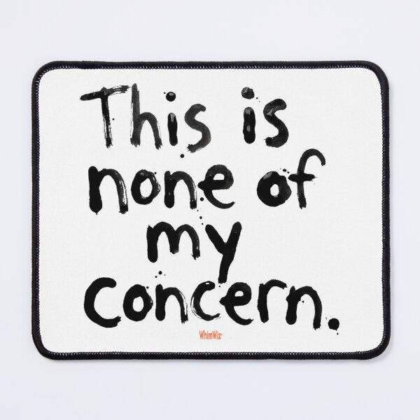 Item preview, None of My Concern - WhimWiz Funny & Quirky Gift Ideas designed and sold by WhimWiz.