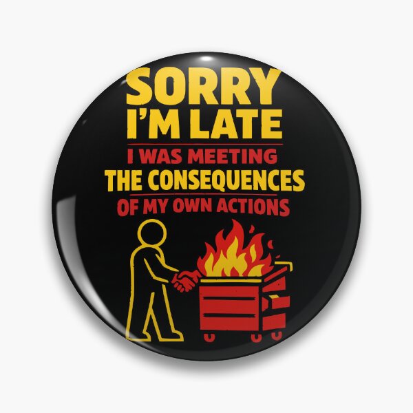Item preview, Sorry I'm Late Meeting Consequences Of My Own Actions Dumpster Fire designed and sold by WavesStation.
