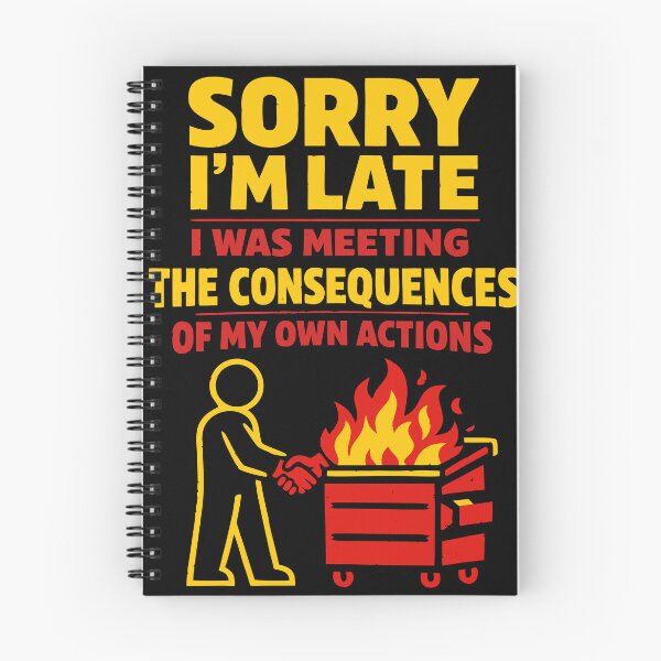 Item preview, Sorry I'm Late Meeting Consequences Of My Own Actions Dumpster Fire designed and sold by WavesStation.