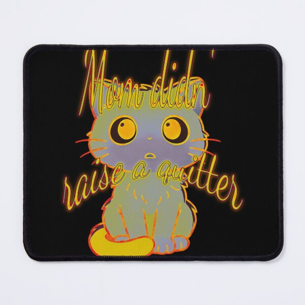 Item preview, “Mom Didn’t Raise to Quit” - Sad Cat Design. V4 designed and sold by Alan-David.