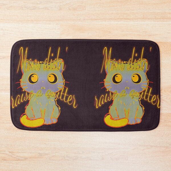 Item preview, “Mom Didn’t Raise to Quit” - Sad Cat Design. V4 designed and sold by Alan-David.