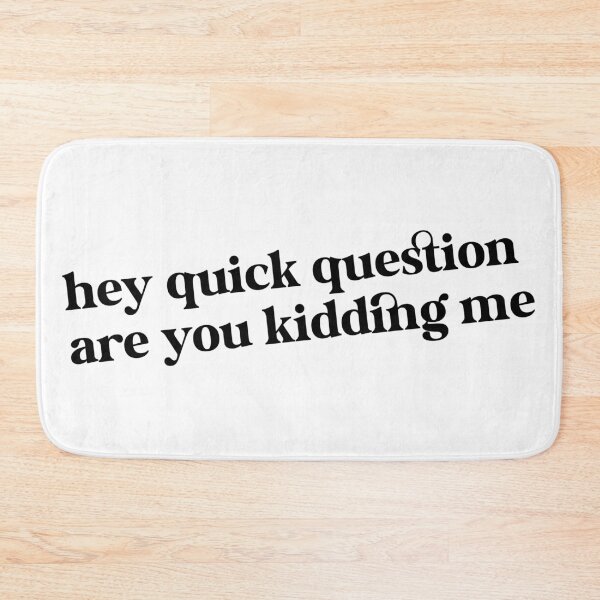 Item preview, Hey Quick Question Are You Kidding Me designed and sold by FamaPod.