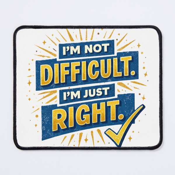 Item preview, i'm not difficult. i'm just right. designed and sold by Shop-Pi.