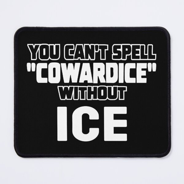 Item preview, You Can't Spell "Cowardice" without ICE designed and sold by Apocalyptopia.