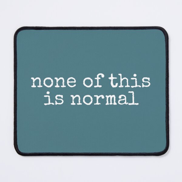 Item preview, None Of This Is Normal designed and sold by DemureArtsy.