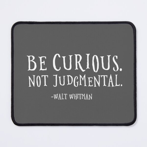 Item preview, Be Curious Not Judgmental designed and sold by corbrand.