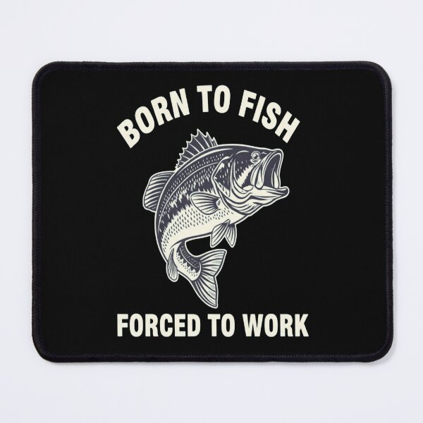 Item preview, Born to Fish Forced to Work designed and sold by FreeArt2.