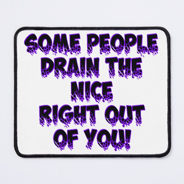 Item preview, Some People Drain the Nice Right Out of you - Purple designed and sold by MSM Designs.