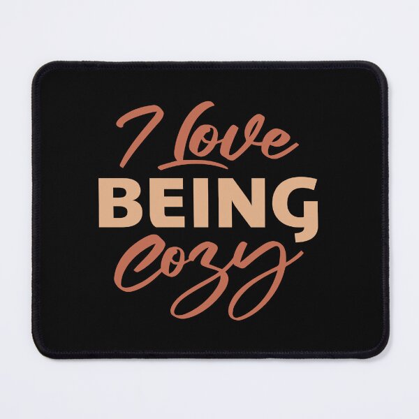 Item preview, I Love Being Cozy Comfort Home Relaxation designed and sold by shirt-o-mat.