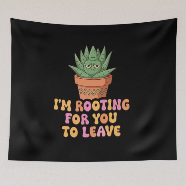 Item preview, I'm Rooting For You To Leave designed and sold by Gkinoki.