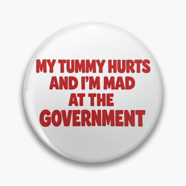 Item preview, MY TUMMY HURTS AND I’M MAD AT THE GOVERNMENT designed and sold by artbycynthias.