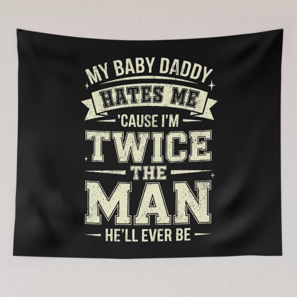 Item preview, My Baby Daddy Hates me 'Cause I'm Twice The Man He'll Ever designed and sold by Patchina.