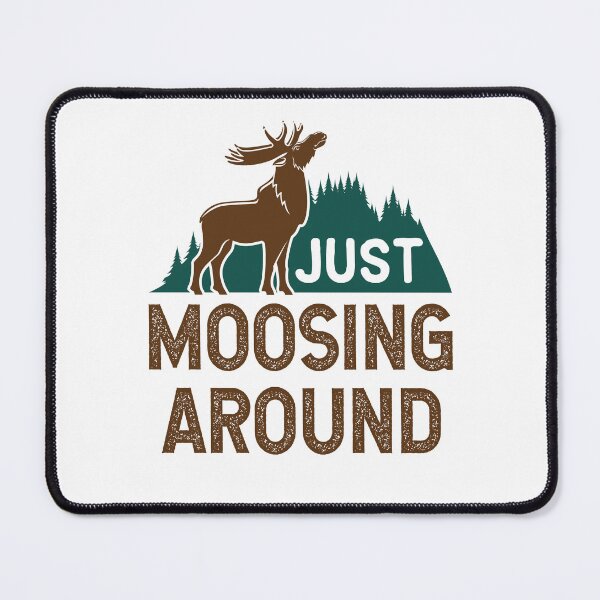 Item preview, Just Moosing Around Moose Lover designed and sold by jaygo.