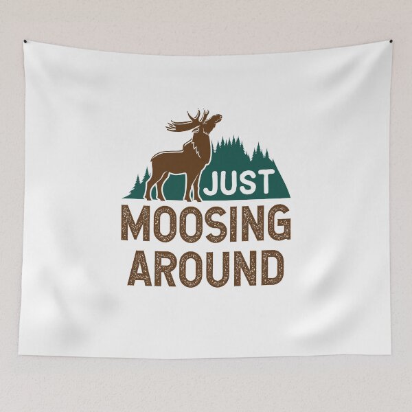 Item preview, Just Moosing Around Moose Lover designed and sold by jaygo.