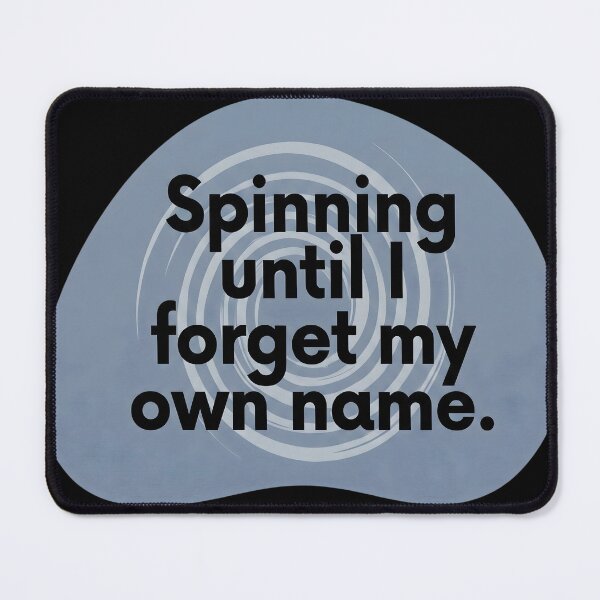 Item preview, Spinning until I forget my own name designed and sold by SocialStaticz.