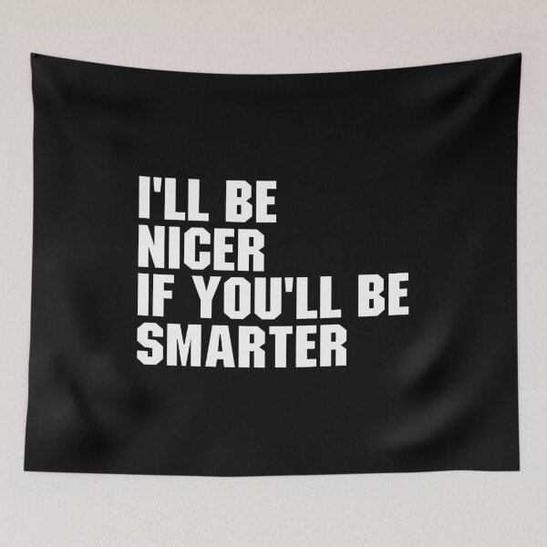 Item preview, I'll Be Nicer If You'll Be Smarter designed and sold by zenicafariana.