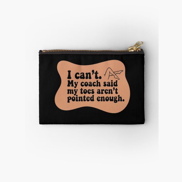 Item preview, I can't. My coach said my toes aren't pointed enough designed and sold by SocialStaticz.