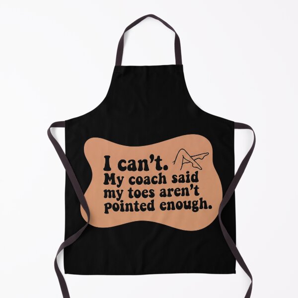 Item preview, I can't. My coach said my toes aren't pointed enough designed and sold by SocialStaticz.