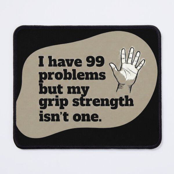 Item preview, I have 99 problems but my grip strength isn't one designed and sold by SocialStaticz.