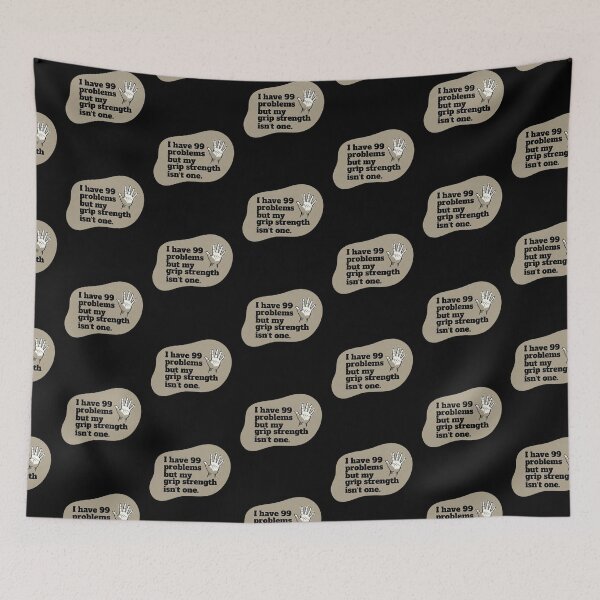 Item preview, I have 99 problems but my grip strength isn't one designed and sold by SocialStaticz.
