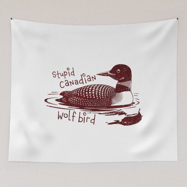 Item preview, Stupid Canadian Wolf Bird Funny Loon Quote  designed and sold by PatriciaAnn7.