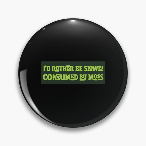 Item preview, Id Rather Be Slowly Consumed By Moss designed and sold by dxfbpjfqj69.