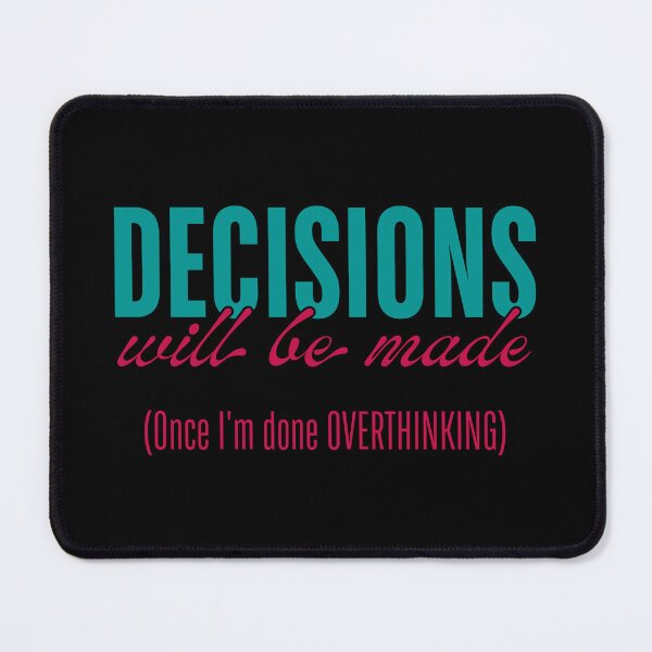 Item preview, Decisions Will Be Made - Once I’m Done Overthinking designed and sold by ObsidianDaz.